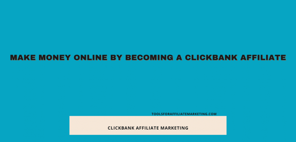 Make Money Online By Becoming a Clickbank Affiliate