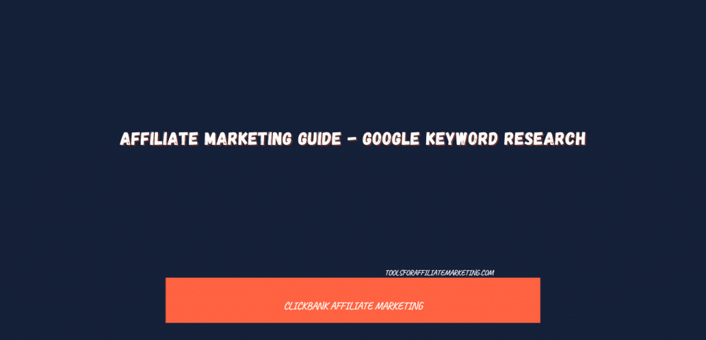 Affiliate Marketing Guide - Google Keyword Research