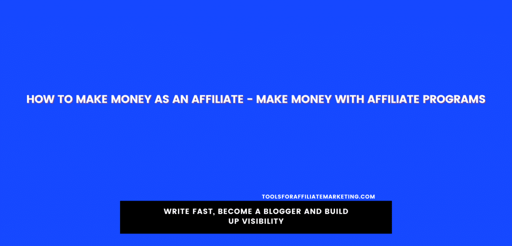 How To Make Money As An Affiliate - Make Money With Affiliate Programs