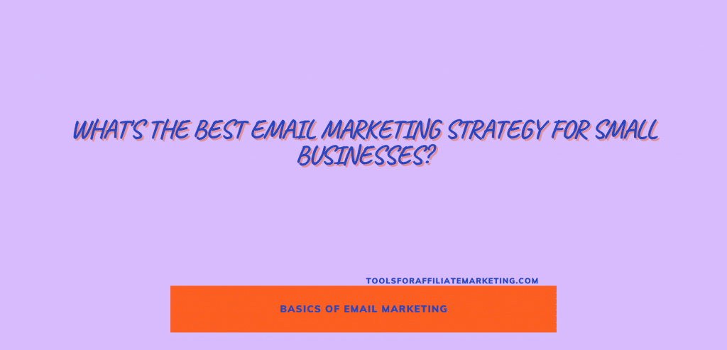 What's The Best Email Marketing Strategy For Small Businesses