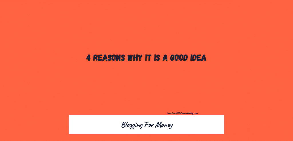 Blogging For Money - 4 Reasons Why It Is A Good Idea