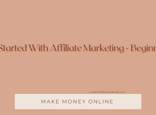 Getting Started With Affiliate Marketing - Beginners Tips