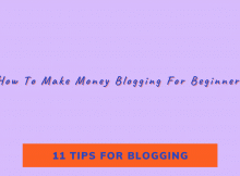 11 Tips For Blogging - How To Make Money Blogging For Beginners