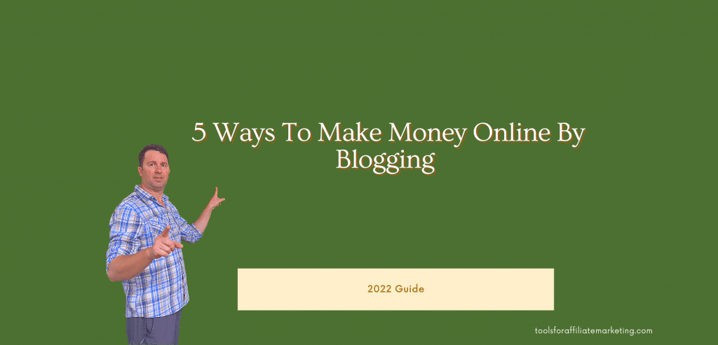 5 Ways To Make Money Online By Blogging - 2022 Guide