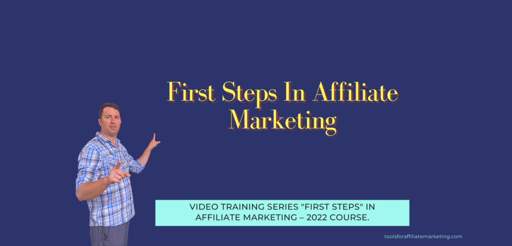 First Steps In Affiliate Marketing - 2022 Course