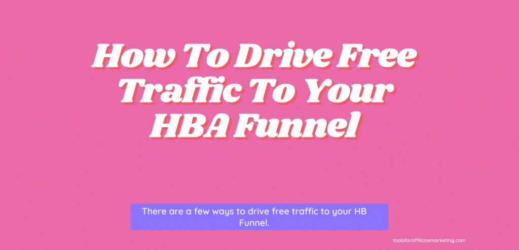 How To Drive Free Traffic To Your HBA Funnel